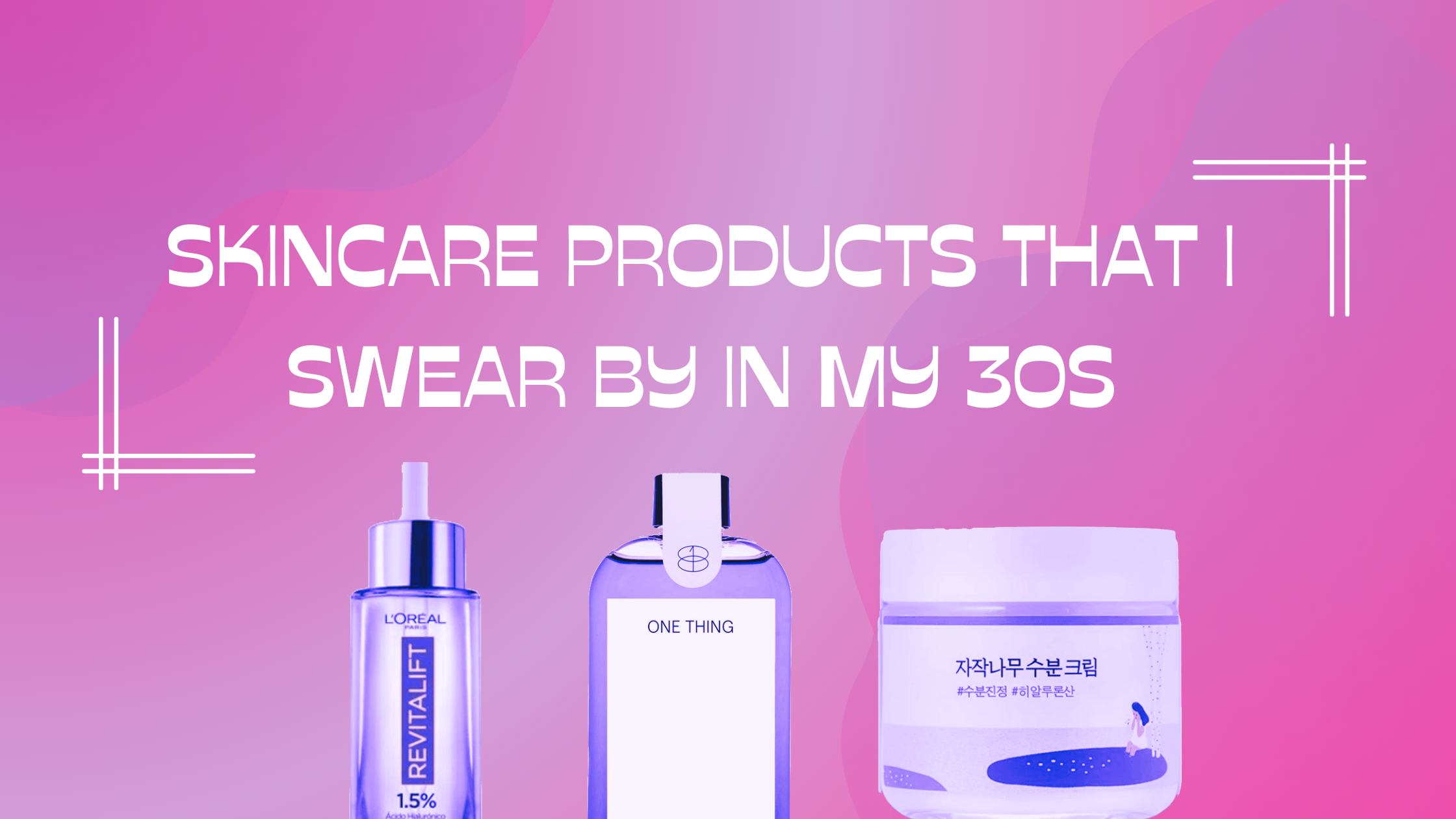 6 Skincare products that I swear by in my 30s