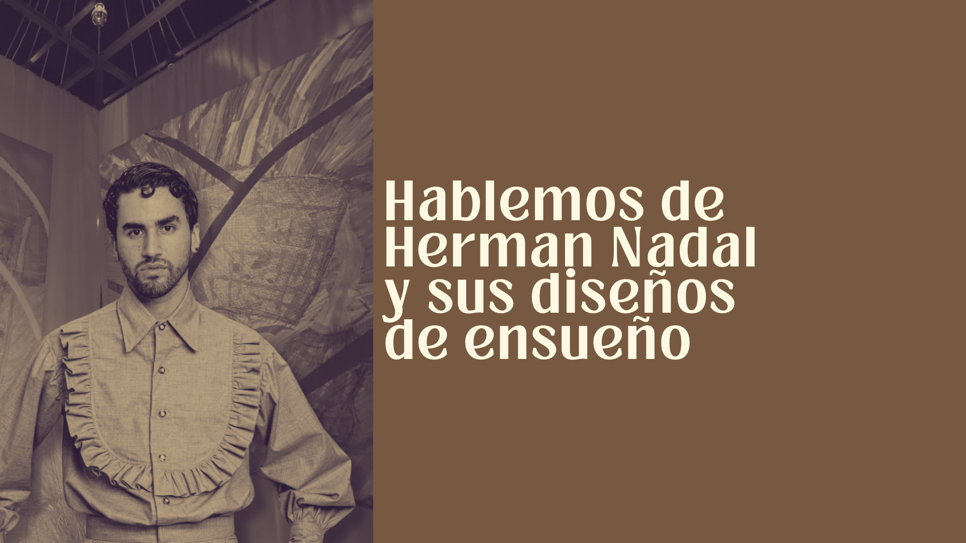Hablemos de Herman Nadal y sus diseños de ensueño