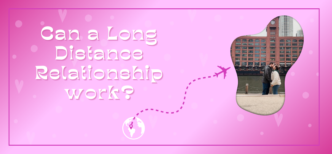 Can a Long Distance Relationship work? Here is My Honest Experience