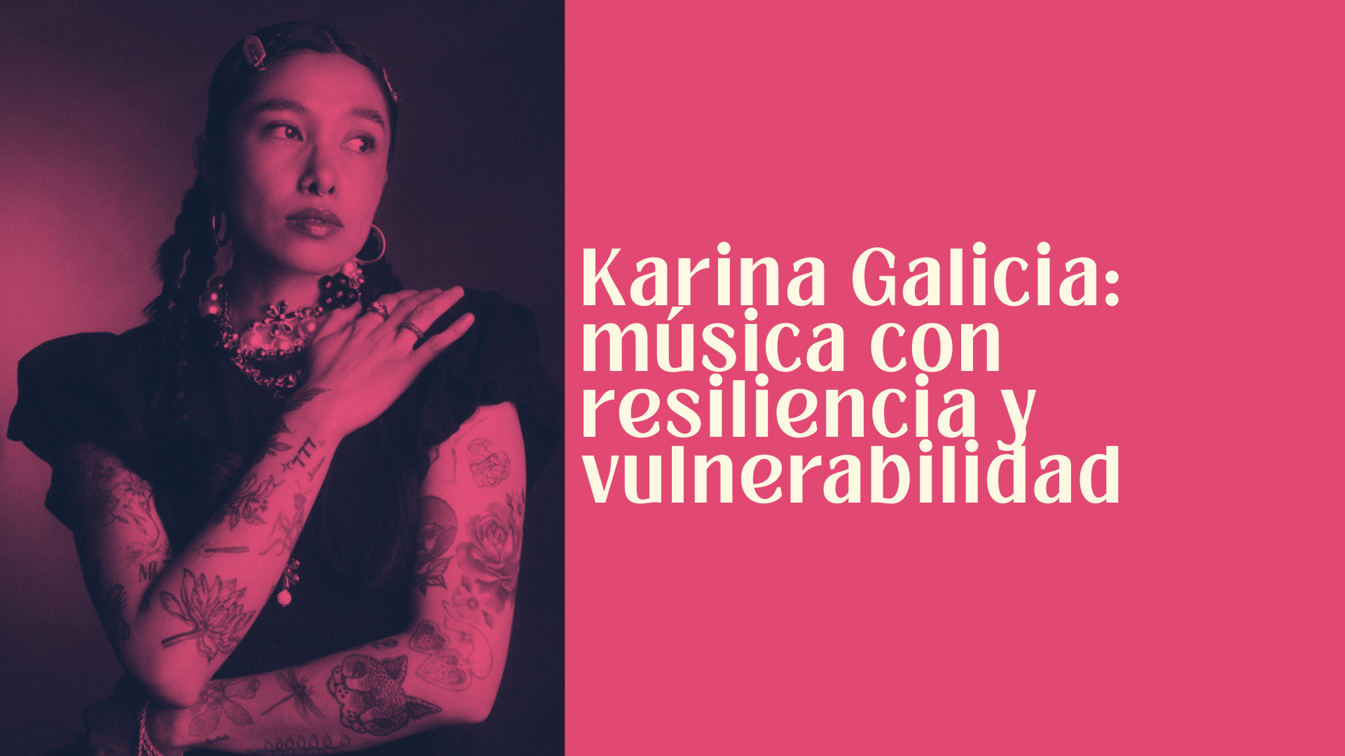 Karina Galicia: música con resiliencia y vulnerabilidad