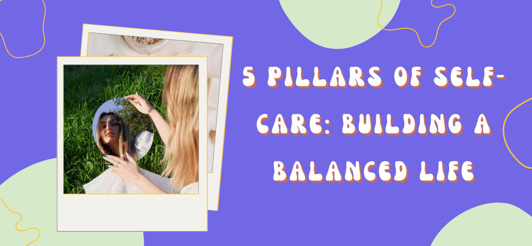 5 Pillars of Self-Care: Building a Balanced Life