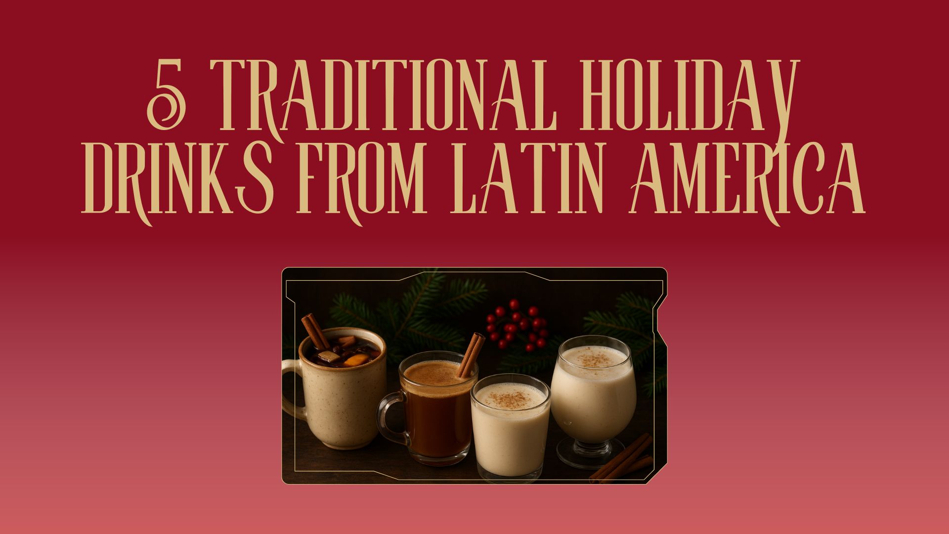 5 Traditional Holiday Drinks from Latin America