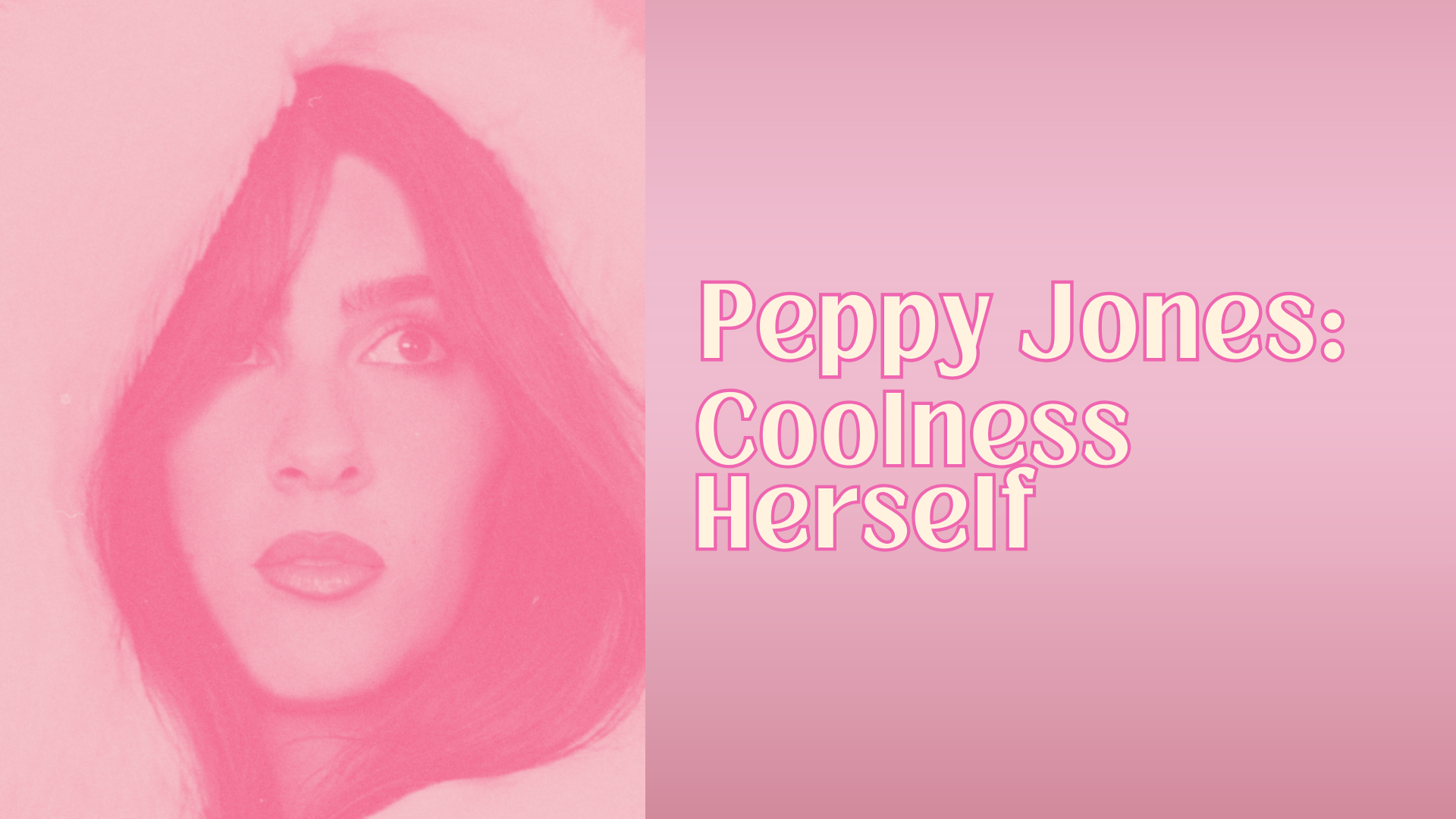 Coolness Herself: Peppy Jones
