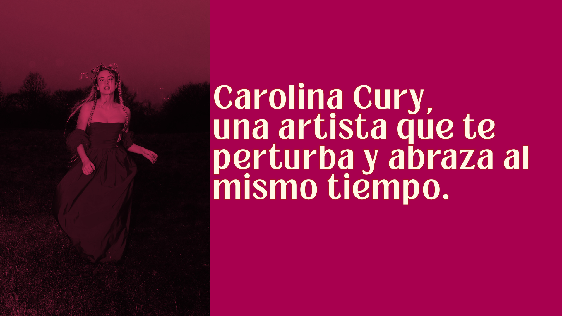 Carolina Cury, una artista que te perturba y abraza al mismo tiempo.