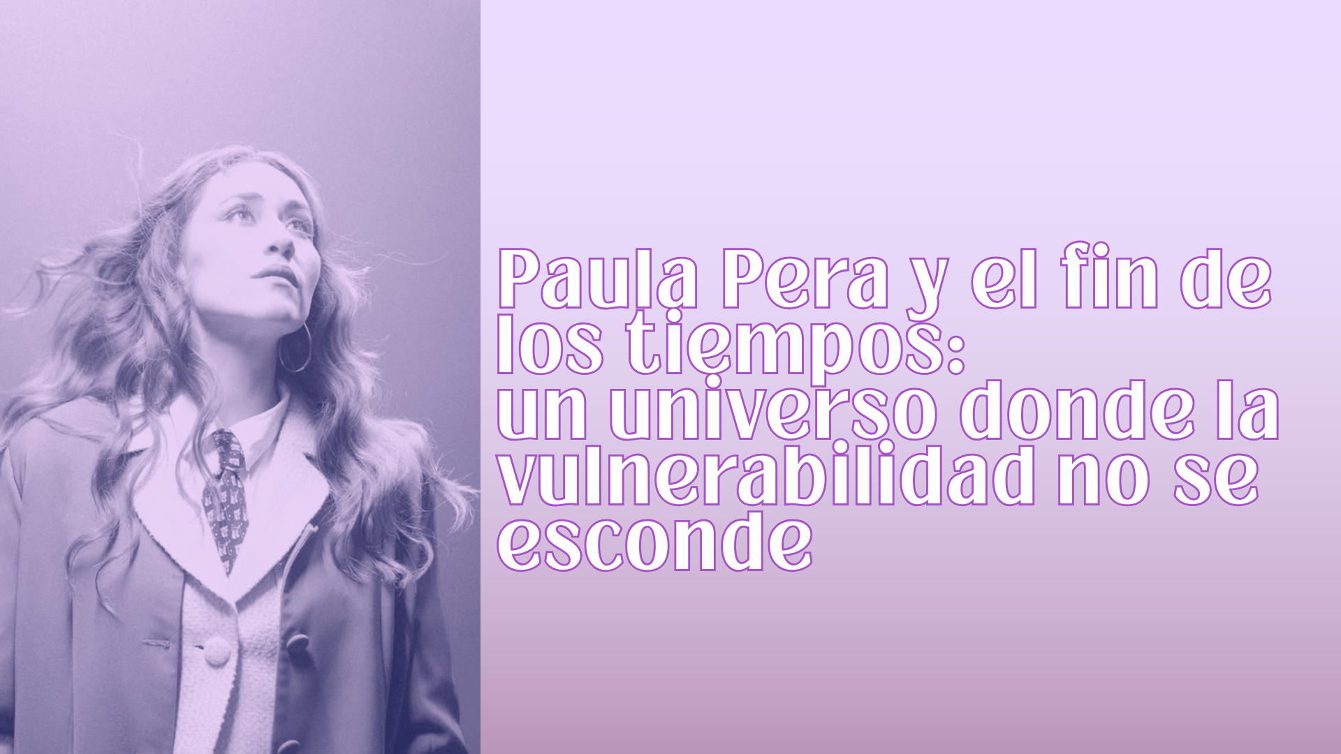 Paula Pera y el fin de los tiempos: un universo donde la vulnerabilidad no se esconde