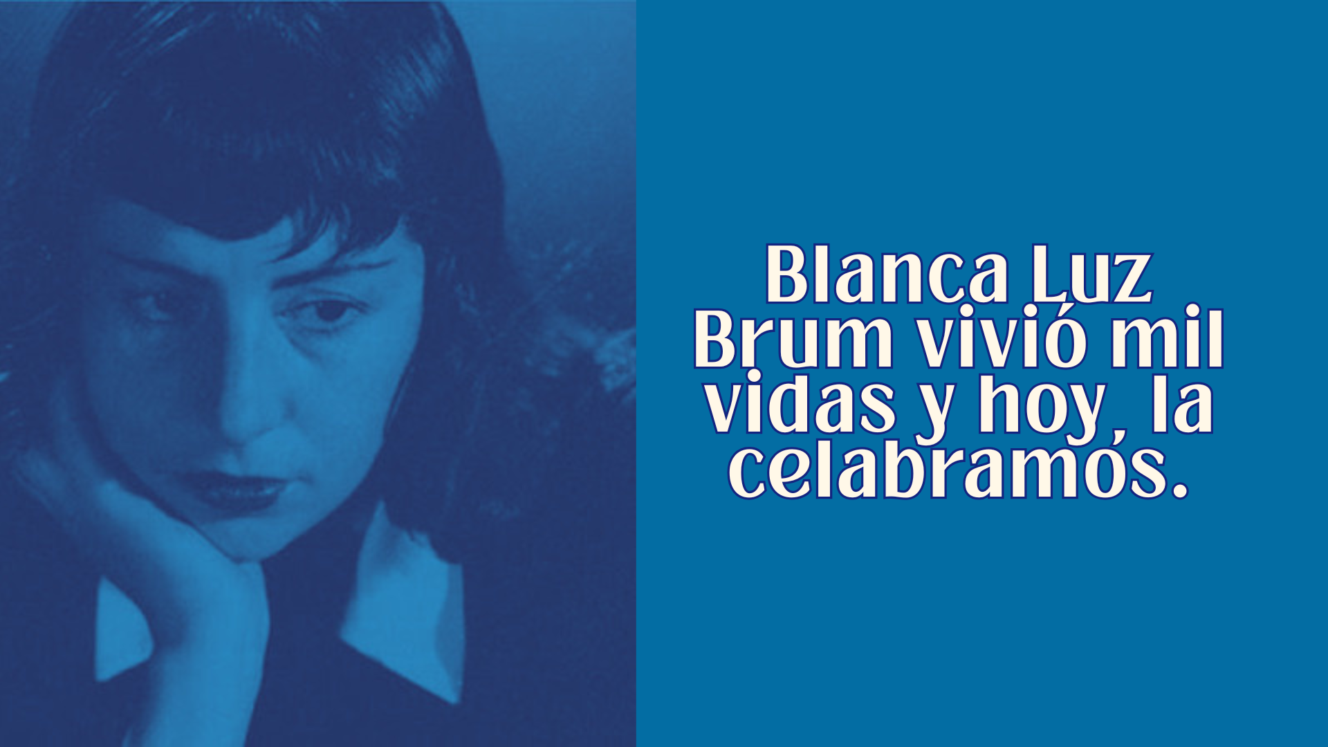 Blanca Luz Brum vivió mil vidas y hoy, la celabramos.